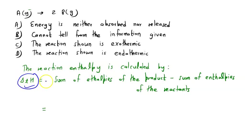 SOLVED: If The Standard Enthalpy Of Formation Of A(g) Is Positive And ...