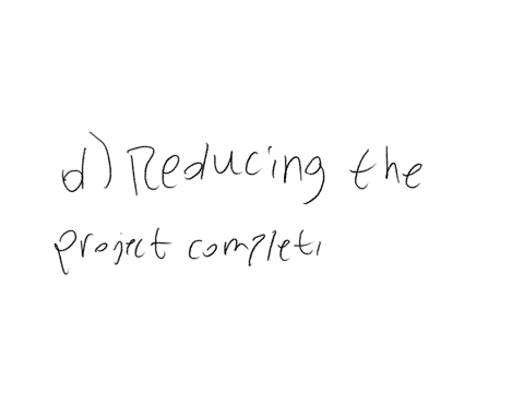 35-project-crashing-entails-a-none-of-the-above-b-enhancing-the-project-sustainability-c-reducing-the-project-costs-d-reducing-the-project-completion-time