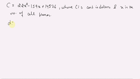 a-company-that-produces-cell-phones-has-a-cost-function-of-c-22x2-159-14576-where-c-is-the-cost-in-dollars-and-is-the-number-of-cell-phones-produced-in-thousands-how-many-units-of-cell-phone-64765