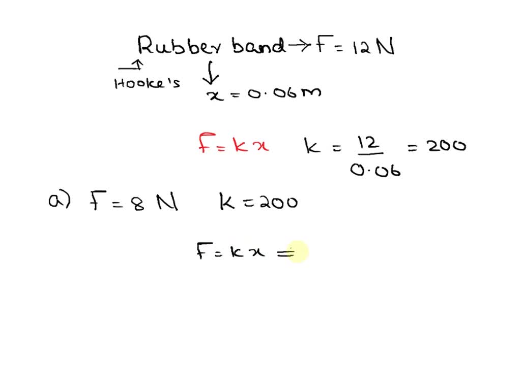 A force of 12 N Will stretch rubber band 6 cm 0.06 m) Assuming that