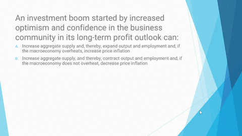an-investment-boom-started-by-increased-optimism-and-confidence-in-the-business-community-in-its-long-term-profit-outlook-can-a-increase-aggregate-supply-and-thereby-expand-output-and-employ-06725