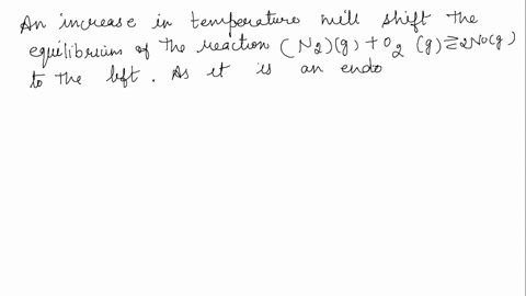 how-will-an-increase-in-temperature-affect-the-following-equilibrium-n2g-o2g-2nog-h-181-kj-16904