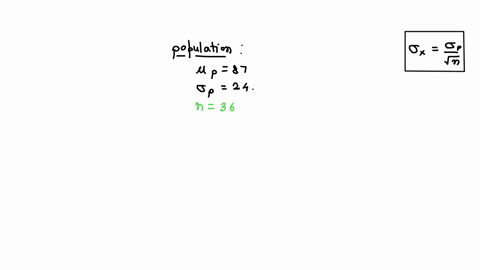 a-population-has-a-mean-of-87and-a-standard-deviation-sigma-24-find-the-mean-and-standard-deviation-of-a-sampling-distribution-of-sample-means-with-sample-size-36-x-simplify-your-answersigma-70706