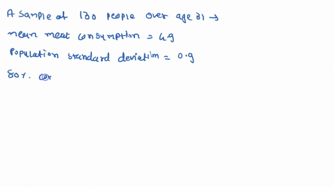amarketing-research-company-desires-to-know-the-mean-consumption-of-meat-per-week-among-people-over-age-31a-sample-of-130-people-over-age-31-was-drawn-and-the-mean-meat-consumption-was-49-po-89311