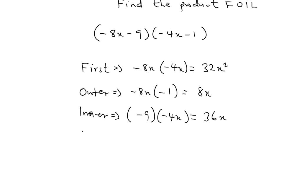 SOLVED: Use FOIL to find the product. ( − 8 x − 9 ) ( − 4 x − 1 ) =