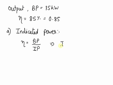 the-output-of-an-engine-is-15-kw-and-its-mechanical-efficiency-is-85-find-its-indicated-power-and-friction-power-37753