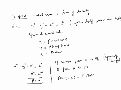 a-solid-hemisphere-of-radius-a-with-center-000-has-density-at-any-point-is-proportional-to-its-horizontal-distance-from-the-base-let-k-be-the-constant-of-proportionality-so-density-cosp-sum-73434