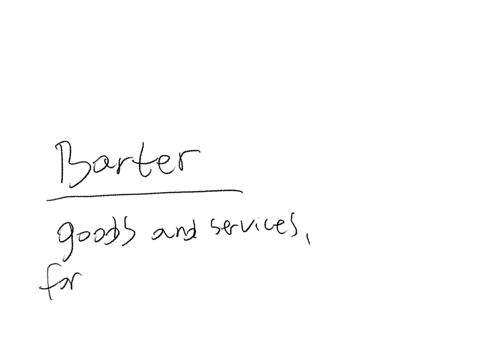 a-barter-economy-is-an-economy-where-group-of-answer-choices-goods-and-services-are-exchanged-for-money-goods-and-services-are-exchanged-for-liabilities-money-is-exchanged-for-goods-and-services-goods