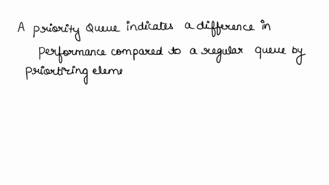 in-your-own-words-explain-what-is-the-issue-with-priorityqueue-in-terms-of-performance-compared-to-the-regular-queueand-what-is-the-time-complexity-of-its-operations-enqueue-anddequeue-00506