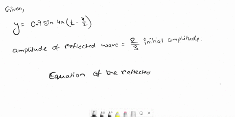 the-equation-of-a-plane-progressive-wave-is-y-09-sin-4pi-t-x2-when-it-is-reflected-at-a-rigid-support-its-amplitude-becomes-23-of-its-previous-value-the-equation-of-the-reflected-wave-is-a-y-52592