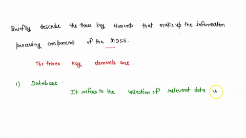 briefly-describe-the-three-key-elements-that-make-up-the-information-processing-component-of-the-mdss-93189