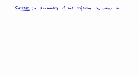 what-is-1-a-probability-of-rejecting-ho-when-h0-is-true-b-probability-of-not-rejecting-ho-when-h0-is-true-c-probability-of-rejecting-ho-when-h1-is-true-d-probability-of-not-rejecting-ho-when-93157