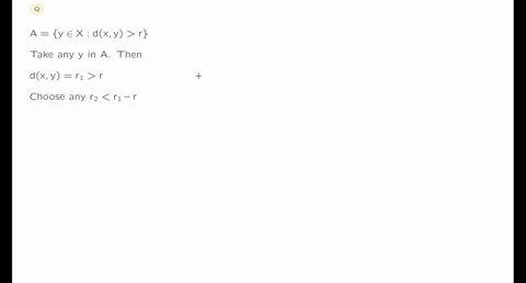 a-let-xd-be-a-metric-space-given-a-point-x-xand-a-real-number-r-0-show-that-a-y-x-dy-r-is-open-in-x-21023