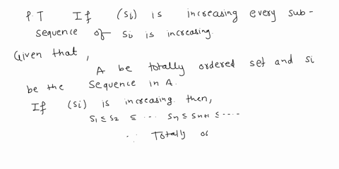 3-let-a-be-a-totally-ordered-set-and-let-s-be-a-sequence-in-a-prove-that-if-si-is-increasing-every-subsequence-of-si-is-increasing-09935
