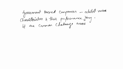 governmentally-owned-companies-tend-to-be-afflicted-by-a-elevated-levels-of-efficiency-b-meager-production-costs-c-tragedy-of-the-commons-d-better-performance-than-private-firms-47352