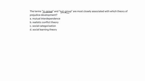 question31-the-terms-in-groupandout-groupare-most-closely-associated-with-which-theory-of-prejudice-development-amutual-interdependence-obrealistic-conflict-theory-ocsocial-categorization-od-53346