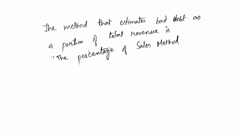 which-method-estimates-bad-debt-as-a-portion-of-total-revenue-for-the-period-group-of-answer-choices-the-direct-write-off-method-the-percentage-of-sales-method-the-aging-of-receivables-metho-19126