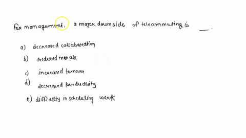 for-management-a-major-downside-of-telecommuting-is-________-decreased-collaboration-reduced-morale-increased-turnover-decreased-productivity-difficulty-in-scheduling-work-79062