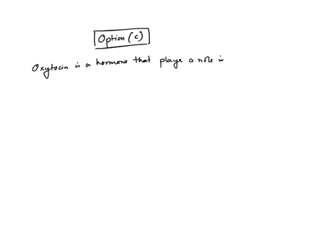 which-of-the-following-is-true-about-oxytocin-multiple-choice-it-functions-primarily-before-pregnancy-it-is-used-at-parturition-because-it-relaxes-the-uterus-and-facilitates-dellvery-it-is-thought-to