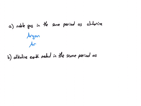 use-the-periodic-table-to-give-the-name-and-symbol-for-each-of-the-following-elements-a-the-noble-gas-in-the-same-period-as-chlorine-name-square-symbol-square-b-the-alkaline-earth-metal-in-the-same-pe