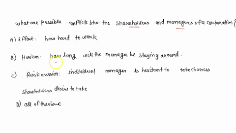 what-are-possible-conflicts-between-the-shareholders-and-managers-of-a-corporation-a-effort-how-hard-to-work-b-horizon-how-long-will-the-manager-be-staying-around-c-risk-aversion-individual-35235