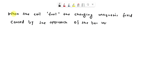 consider-what-will-happen-when-a-bar-magnet-is-pushed-toward-the-coil-when-the-coil-feels-the-changing-magnetic-field-caused-by-the-approach-of-the-bar-magnet-it-will-thereby-become-energize-05846