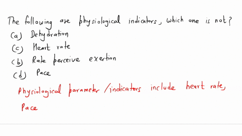 the-following-are-physiological-indicators-which-one-is-not-a-dehydration-c-heart-rate-b-rate-perceive-exertion-d-pace-71026
