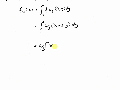 suppose-continuous-random-variables-x-and-y-have-joint-pdf-f-x-y-x-y-23x2y-for-0x1-and-0y1-and-pdf-is-0-otherwise-a-determine-the-marginal-distribution-for-x-be-sure-to-give-the-support-set-62498