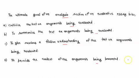 the-ultimate-goal-of-an-analysis-section-of-an-evaluative-essay-is-toselect-onea-criticize-the-text-or-arguments-being-evaluatedb-to-summarize-the-text-or-arguments-being-evaluatedc-to-give-27684