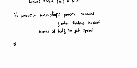 prove-that-for-a-given-jet-speed-volume-flow-rate-turning-angle-and-wheel-radius-the-maximum-shaft-power-produced-by-a-pelton-wheel-occurs-when-the-turbine-bucket-moves-at-half-the-jet-speed-37888