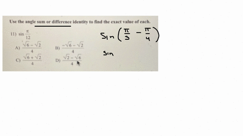 use-the-angle-sum-or-difference-identity-to-find-the-exact-value-of-each-11-sin-fracpi12-a-fracsqrt6-sqrt24-b-frac-sqrt6-sqrt24-c-fracsqrt6sqrt24-d-fracsqrt2-sqrt64