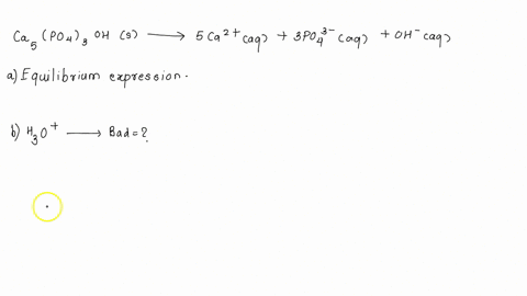 tooth-decay-occurs-as-a-result-of-the-dissolving-of-tooth-enamel-ca5po43ohs-following-this-reaction-pathway-ca5po43ohs-5-ca-2-aq-3-po4-3-aq-oh-1-aq-write-the-equilibrium-expression-for-the-r-54263
