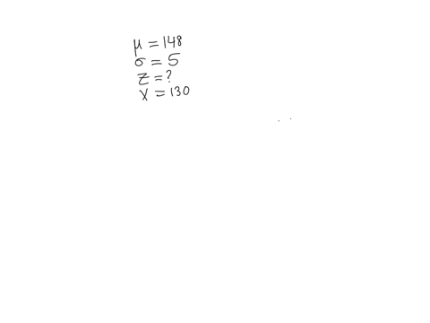 a-given-distribution-has-a-population-mean-of-148-and-a-population-standard-deviation-of-5-what-z-score-would-be-associated-with-the-value-x-130-round-to-two-decimal-places-as-needed-your-answer