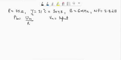example-4-a-receiver-antenna-with-a-75-2-input-resistance-operates-at-a-temperature-of-31c-the-received-signal-with-a-bandwidth-of-6mhz-the-received-signal-voltag-a-the-input-signal-power-b-85645