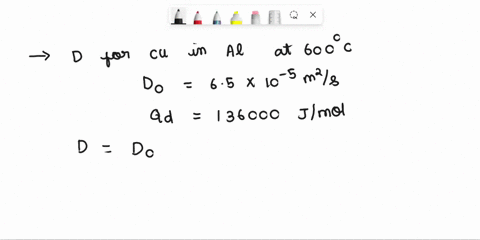calculate-the-diffusion-coefficient-for-copper-in-the-aluminum-at-600-degrees-celcius-pre-exponential-and-activation-energy-values-for-this-system-are-6510-5-m2s-and-136000-jmol-respectively-49395