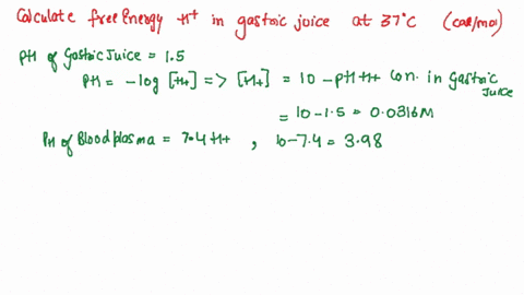 gastric-juice-ph-15-is-produced-by-pumping-hcl-from-blood-plasma-ph-74-into-the-stomach-part-a-calculate-the-amount-of-free-energy-required-to-concentrate-the-h-in-gastric-juice-at-37-oc-bas-67505