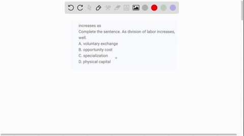 increases-as-complete-the-sentence-as-division-of-labor-increases-well-a-voluntary-exchange-b-opportunity-cost-c-specialization-d-physical-capital-16453