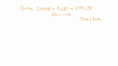 the-delta-s-is-negative-for-the-reaction-2no-g-o2-g-2no2-g-a-true-b-false-30548