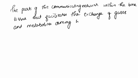 rtial-question-14-12pts-the-exchange-of-gases-and-metabolites-among-bone-cells-is-possible-via-a-syltem-of-cummunicating-channels-within-the-bone-tissue-identify-the-parts-of-this-communicat-62204