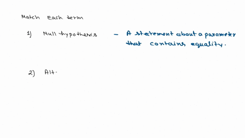 match-each-term-with-the-correct-definition-null-hypothesis-a-the-research-hypothesis-alternative-hypothesis-b-probability-that-the-null-hypothesis-is-true-p-value-c-probability-of-obtaining-68432