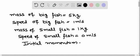 a-5kg-fish-swimming-at-1-ms-swallows-a-1-kg-fish-at-rest-what-is-the-final-momentum-of-the-big-fish-with-the-small-fish-in-its-stomach-94966