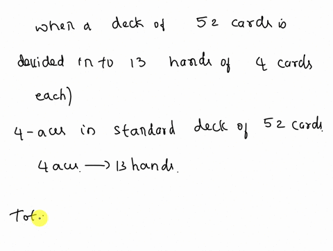 suppose-that-a-deck-of-52-cards-is-randomly-divided-into-13-hands-of-4-cards-each-what-is-the-probability-that-no-hand-has-more-than-one-acel-82263