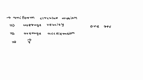 in-uniform-circular-motion-what-are-the-average-velocity-and-average-acceleration-for-one-revolution-explain-44848