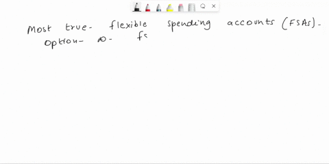 a-flexible-spending-account-fsa-can-be-a-useful-tool-for-covering-your-health-care-expenses-which-of-the-following-is-the-mosttrue-statement-about-flexible-spending-accounts-a-the-funds-can-47816