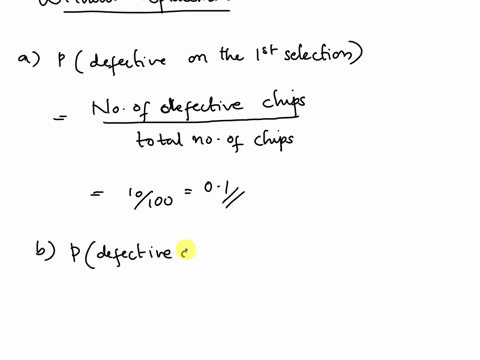 a-lot-of-100-semiconductor-chips-contains-10-that-are-defective-three-are-selected-at-random-without-replacement-from-the-lot_-a-determine-the-probability-that-the-first-chip-selected-is-def-88363