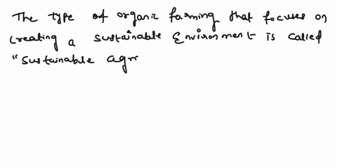 a-type-of-organic-farming-that-focuses-on-creating-a-sustainable-environment-is-called-agriculture-99084