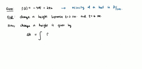 a-ball-is-launched-straight-up-in-the-air-from-a-height-of-5-feet-its-velocity-feetsecond-t-seconds-after-launch-is-given-by-ft30t296-between-3-seconds-and-6-seconds-the-balls-height-changed-66449