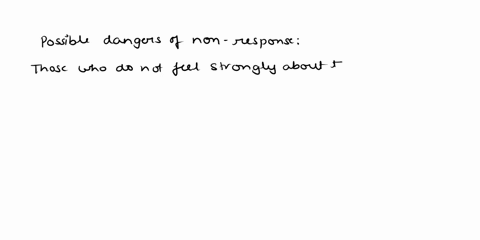 nonresponse-when-responses-are-not-obtained-from-some-of-the-individuals-in-the-sample-because-either-those-individuals-cannot-be-reached-or-refuse-to-participate-we-have-nonresponse-bias-a-85105