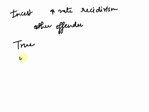 atrue-bfalse-drrte-false-question4-4-points-4incest-offenders-have-the-highest-rates-of-recidivism-compared-to-other-types-of-sex-offenderssuch-as-those-with-a-same-sex-child-victim-preferen-54062