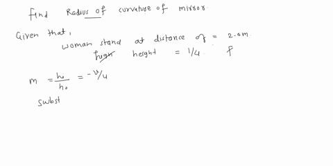 a-woman-stands-20-m-in-front-of-a-convex-mirror-and-notices-that-her-image-height-is-14-of-her-actual-height-determine-the-radius-of-curvature-of-the-mirror-choices-are-a25-cm-b18-cm-c10-cm-16821